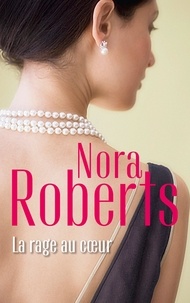 Nora Roberts - La rage au coeur.