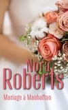 Nora Roberts - Mariage à Manhattan.