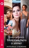 Charlene Sands - Trois ranchers à aimer - Série intégrale - Un amour au Texas - La tempête des sentiments - Mariés à Las Vegas.