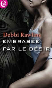 Debbi Rawlins - Embrasée par le désir.