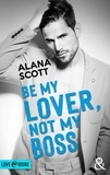 Alana Scott - Be My Lover, Not My Boss.