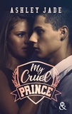 Ashley Jade - My Cruel Prince - Le nouveau phénomène New Adult qui a conquis les lectrices : 47 millions de pages lues en VO ! !.