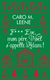 Caro M. Leene - F*** Eve, mon père Noël s'appelle Adam ! - Après "Cher Père-Noël, je voudrais un mec", la nouvelle comédie de Noël de Caro M. Leene !.
