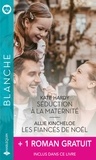Kate Hardy et Allie Kincheloe - Séduction à la maternité - Les fiancés de Noël - De si bouleversantes retrouvailles.