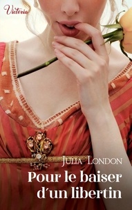 Julia London - Pour le baiser d'un libertin.