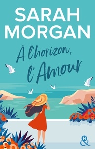 Sarah Morgan - A l'horizon, l'amour.
