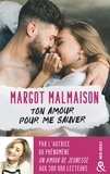 Margot Malmaison - Ton amour pour me sauver - La première romance New Adult de Margot Malmaison !.