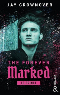 Jay Crownover - The Forever Marked - Le Prince - Par l'autrice de "Marked Men" et la saga "BAD".
