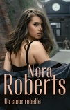 Nora Roberts - Un coeur rebelle.
