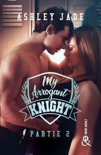 Ashley Jade - My Arrogant Knight - Partie 2.