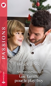 Carrie Nichols - Miracle à Noël - Une famille pour le play-boy.