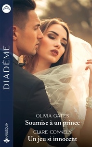 Olivia Gates et Clare Connelly - Soumise à un prince - Un jeu si innocent.
