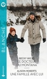 Becky Wicks et Alison Roberts - Le docteur du Montana - Une famille avec lui.