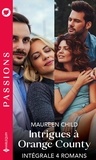 Maureen Child - Intrigues à Orange County - Intégrale 4 romans - Dans le lit de son ennemi - Une si douce emprise - Indéniable attirance - Idylle avec un play-boy.