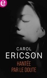 Carol Ericson - Hantée par le doute.