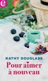Kathy Douglass - Pour aimer à nouveau.
