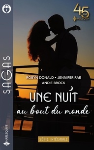Robyn Donald et Jennifer Rae - Une nuit au bout du monde - Entre les bras d'un milliardaire ; Une irrésistible attirance ; Une nuit bouleversante.
