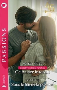 Maisey Yates et  LaQuette - Ce baiser interdit ; Sous le feu de la passion.