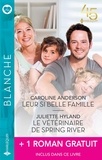 Caroline Anderson et Juliette Hyland - Leur si belle famille ; Le vétérinaire de Spring River ; Le bonheur de Julia.