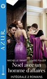 Michelle Smart et Louise Fuller - Noël avec un homme d'affaires - Intégrale 2 romans - Un patron à convaincre - Séduisantes rumeurs.