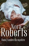 Nora Roberts - Dans l'ombre du mystère.
