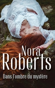 Nora Roberts - Dans l'ombre du mystère.