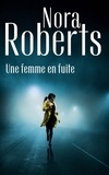 Nora Roberts - Une femme en fuite.