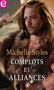 Michelle Styles - Complots et alliances.