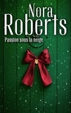 Nora Roberts - Passion sous la neige.