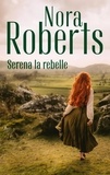 Nora Roberts - Serena la rebelle.