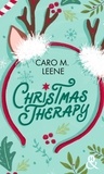Caro M. Leene - Christmas Therapy - Par l'autrice de "Cher Père Noël, je voudrais un mec !" et "Je te ferai aimer Noël !".