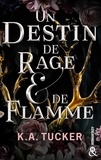 K.A. Tucker - Un destin de rage &amp; de flamme - Une romantasy fascinante, un amour interdit tout en tension.