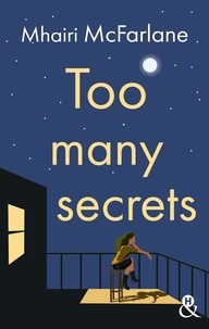 Mhairi McFarlane - Too Many Secrets - La nouvelle romance contemporaine de Mhairi McFarlane.