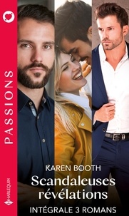 Karen Booth - Scandaleuses révélations - Intégrale 3 romans - Ce play-boy interdit - Un séduisant célibataire - Un cavalier presque parfait.