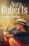 Nora Roberts - Un amour d'enfance.