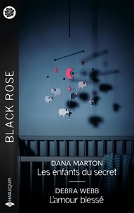 Dana Marton et Debra Webb - Les enfants du secret ; L'amour blessé.