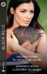 Delores Fossen et Jennifer D. Bokal - Au secours de son fils - La tentation du danger.