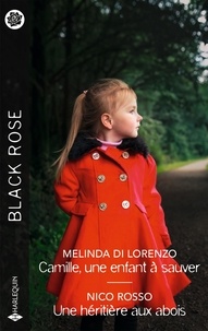 Melinda Di Lorenzo et Nico Rosso - Camille, une enfant à sauver ; Une héritière aux abois.