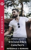Maisey Yates - Irrésistibles ranchers - Intégrale 3 romans - Un ennemi si charmant - Magnétique attirance - Ce baiser interdit.