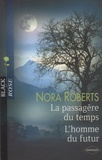 Nora Roberts - La passagère du temps ; L'homme du futur.