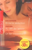 Kate Hoffmann et Joan Hohl - Brûlante séduction; Au défi de l'amour; Un lien irrésistible.