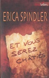 Erica Spindler - Et vous serez châtiés.