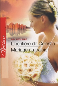 Day Leclaire - L'héritière de Celestia ; Mariage au palais.