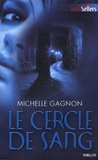 Michelle Gagnon - Le cercle de sang.