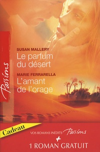 Susan Mallery et Marie Ferrarella - Le parfum du désert ; L'amant de l'orage ; Les armes du coeur.