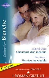 Jennifer Taylor et Emily Forbes - Amoureuse d'un médecin ; Un rêve inavouable ; Urgence à Bayside.