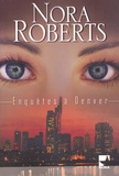 Nora Roberts - Enquêtes à Denver.