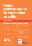  RFCP et Luc Floissac - Règles professionnelles de construction en paille - Remplissage isolant et support d'enduit - Règles CP 2012.