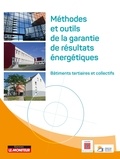  Fondation Bâtiment-Energie et  ADEME - Méthodes et outils de la garantie de résultats énergétiques - Bâtiments tertiaires et collectifs.