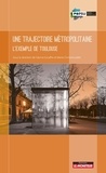 Fabrice Escaffre et Marie-Christine Jaillet - Une trajectoire métropolitaine - L'exemple de Toulouse.